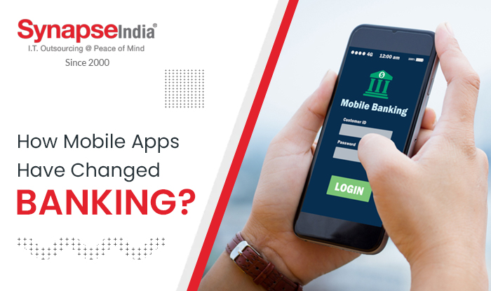 How Mobile Apps Have Changed Banking? | SynapseIndia